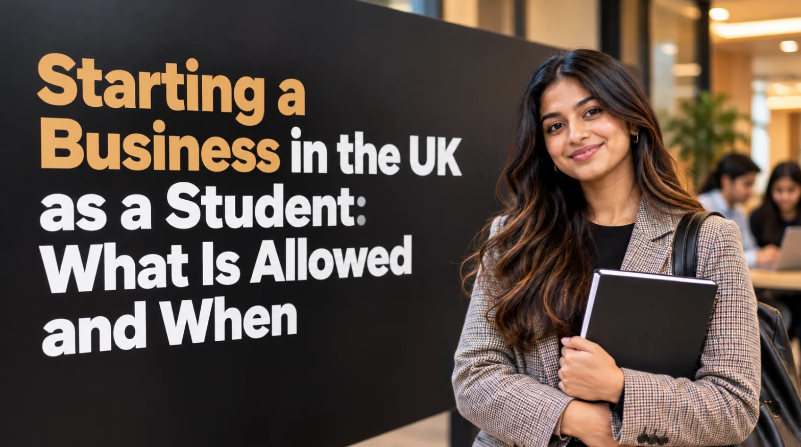Starting a Business in the UK as a Student: What Is Allowed and When